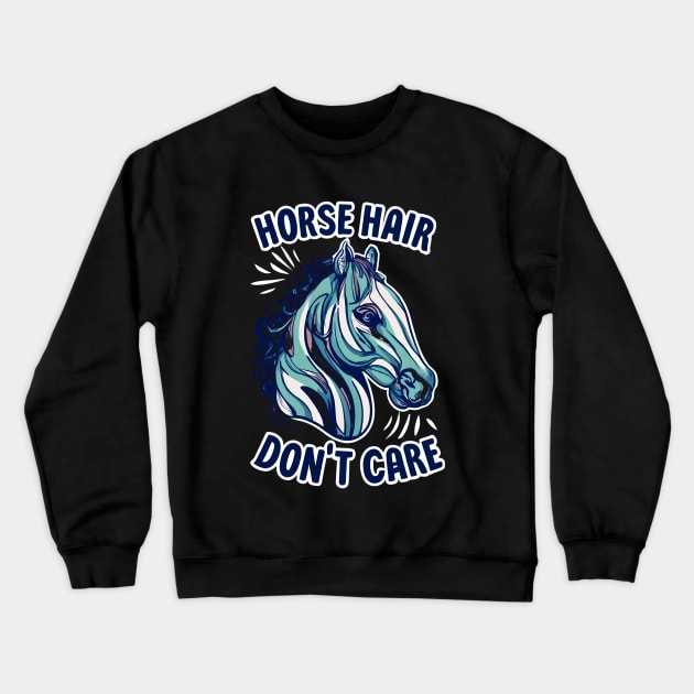 Horse hair don't care Crewneck Sweatshirt by NomiCrafts